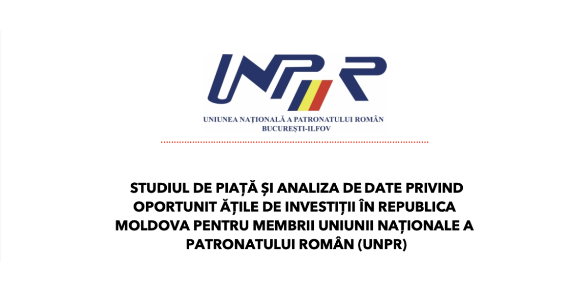 Studiu de piață și analiză de date privind oportunitățile de investiții în diverse obiecte de activitate din Republica Moldova pentru membrii Uniunii Naționale a Patronatului Român (UNPR)